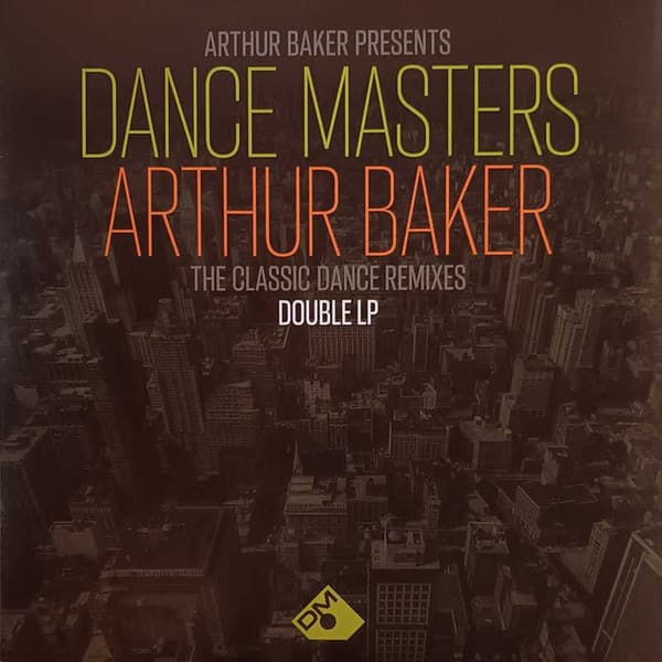 Dance Masters: Arthur Baker (The Classic Dance Remixes)