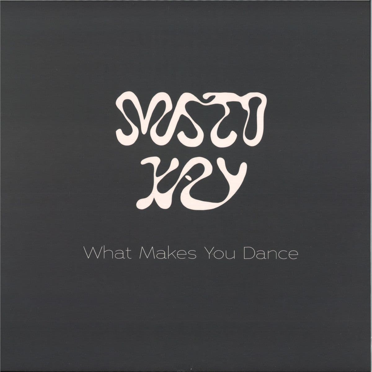 WHAT MAKES YOU DANCE
